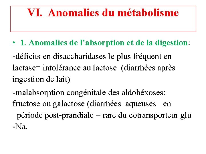 VI. Anomalies du métabolisme • 1. Anomalies de l’absorption et de la digestion: -déficits