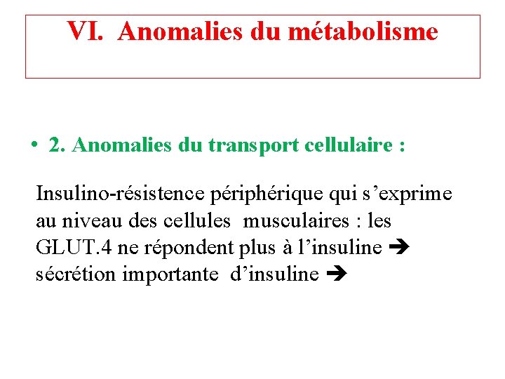 VI. Anomalies du métabolisme • 2. Anomalies du transport cellulaire : Insulino-résistence périphérique qui