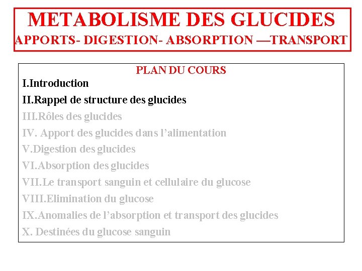 METABOLISME DES GLUCIDES APPORTS- DIGESTION- ABSORPTION ––TRANSPORT PLAN DU COURS I. Introduction II. Rappel