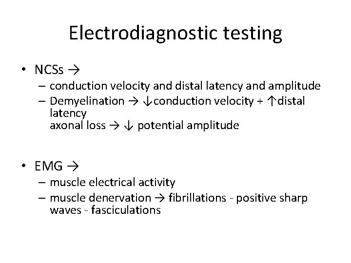 Electrodiagnostic testing • NCSs → – conduction velocity and distal latency and amplitude –