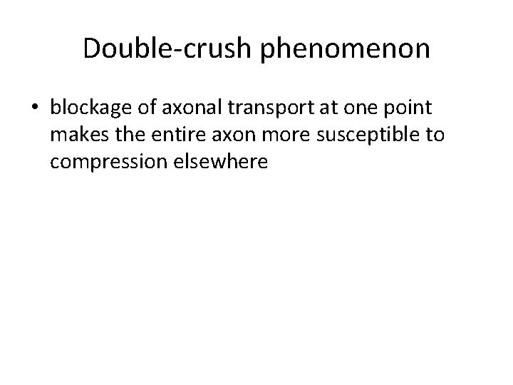 Double-crush phenomenon • blockage of axonal transport at one point makes the entire axon