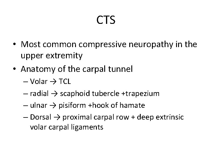 CTS • Most common compressive neuropathy in the upper extremity • Anatomy of the