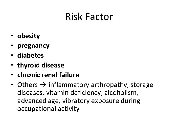 Risk Factor • • • obesity pregnancy diabetes thyroid disease chronic renal failure Others
