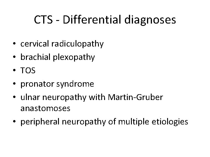 CTS - Differential diagnoses cervical radiculopathy brachial plexopathy TOS pronator syndrome ulnar neuropathy with