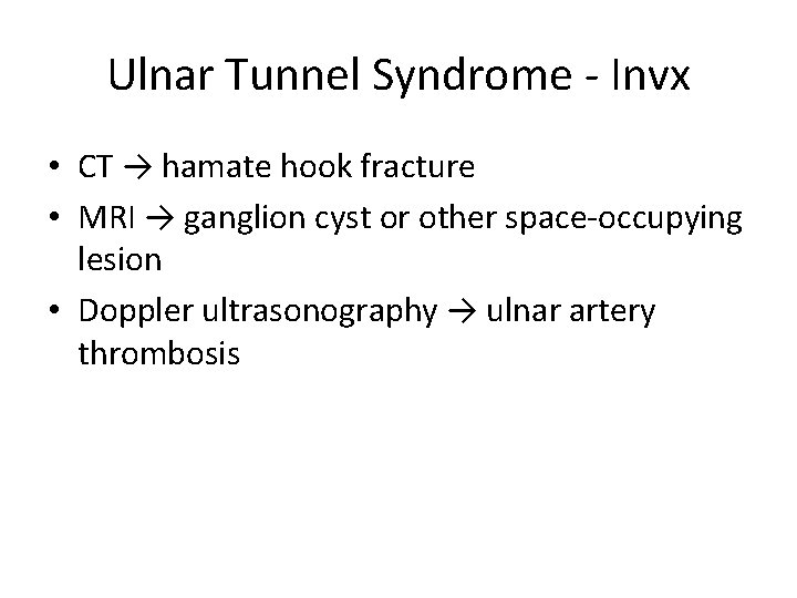 Ulnar Tunnel Syndrome - Invx • CT → hamate hook fracture • MRI →