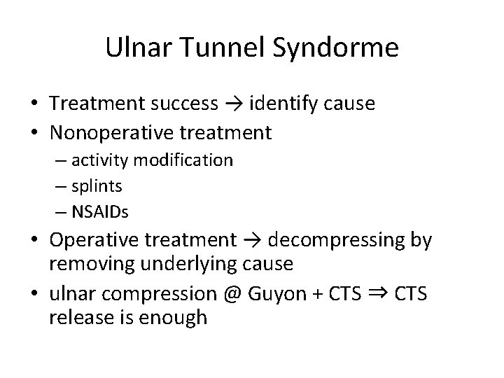 Ulnar Tunnel Syndorme • Treatment success → identify cause • Nonoperative treatment – activity