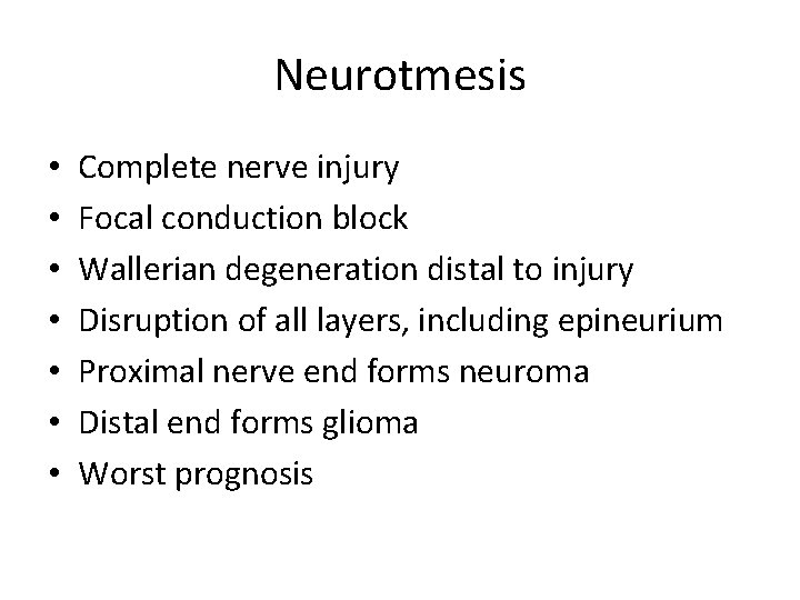 Neurotmesis • • Complete nerve injury Focal conduction block Wallerian degeneration distal to injury