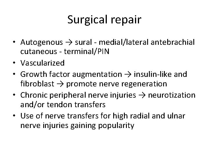 Surgical repair • Autogenous → sural - medial/lateral antebrachial cutaneous - terminal/PIN • Vascularized
