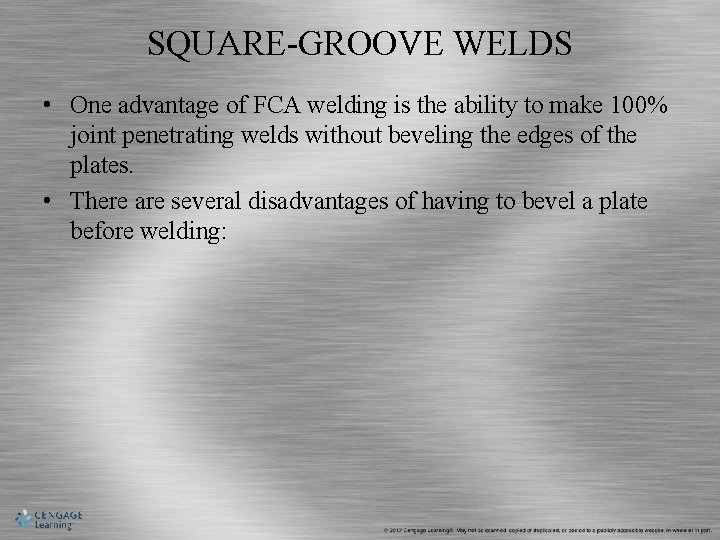 SQUARE-GROOVE WELDS • One advantage of FCA welding is the ability to make 100%