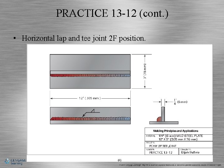 PRACTICE 13 -12 (cont. ) • Horizontal lap and tee joint 2 F position.