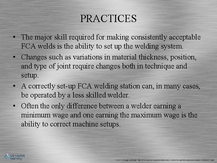 PRACTICES • The major skill required for making consistently acceptable FCA welds is the