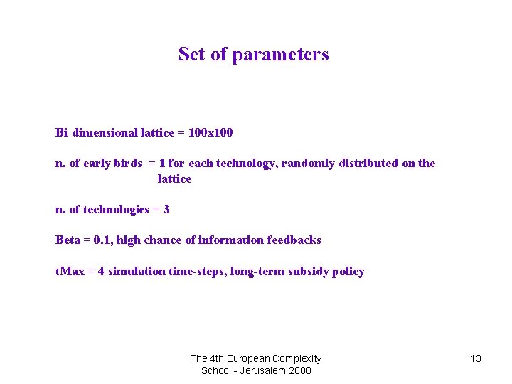Set of parameters Bi-dimensional lattice = 100 x 100 n. of early birds =