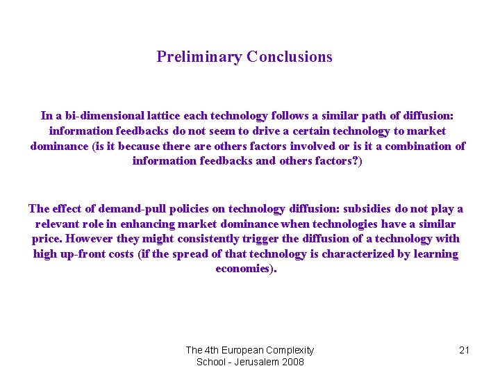 Preliminary Conclusions In a bi-dimensional lattice each technology follows a similar path of diffusion: