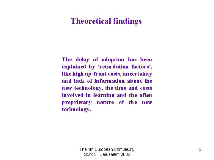 Theoretical findings The delay of adoption has been explained by ‘retardation factors’, like high