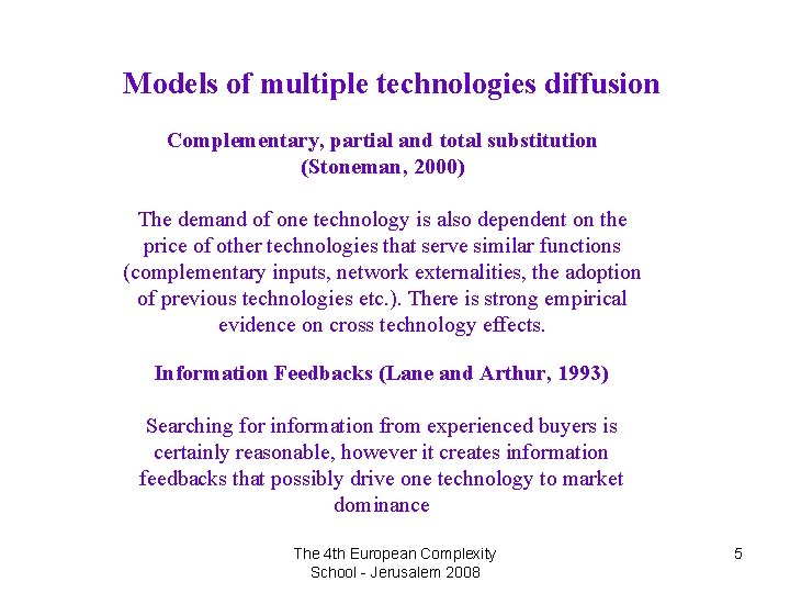 Models of multiple technologies diffusion Complementary, partial and total substitution (Stoneman, 2000) The demand