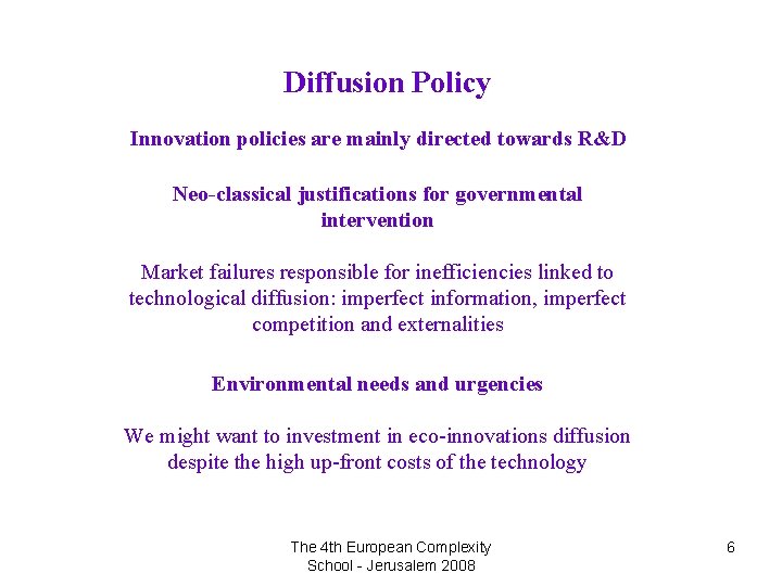 Diffusion Policy Innovation policies are mainly directed towards R&D Neo-classical justifications for governmental intervention