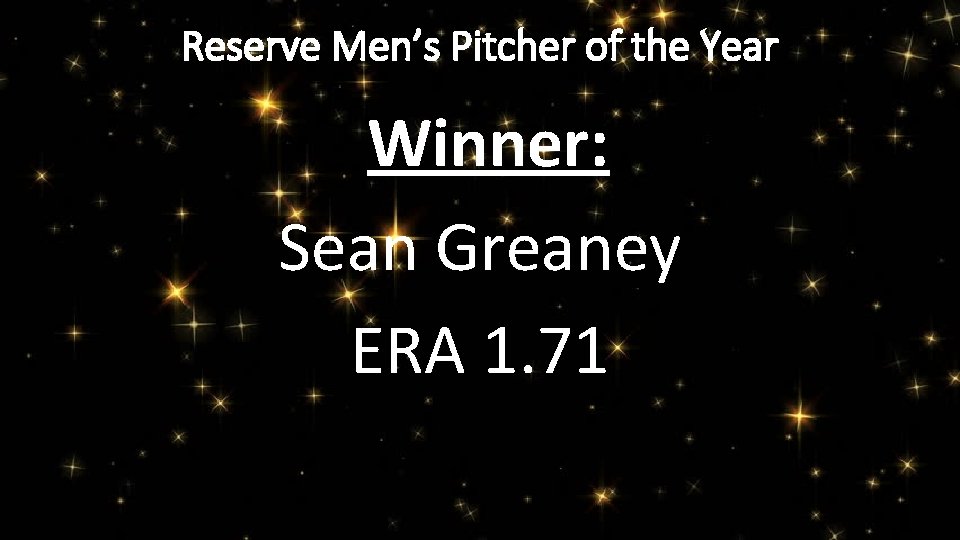 Reserve Men’s Pitcher of the Year Winner: Sean Greaney ERA 1. 71 