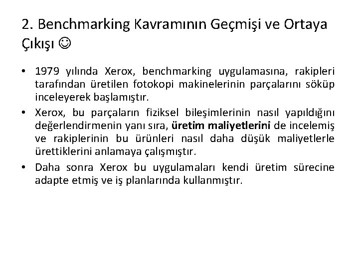 2. Benchmarking Kavramının Geçmişi ve Ortaya Çıkışı • 1979 yılında Xerox, benchmarking uygulamasına, rakipleri