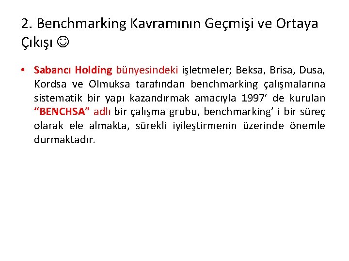 2. Benchmarking Kavramının Geçmişi ve Ortaya Çıkışı • Sabancı Holding bünyesindeki işletmeler; Beksa, Brisa,