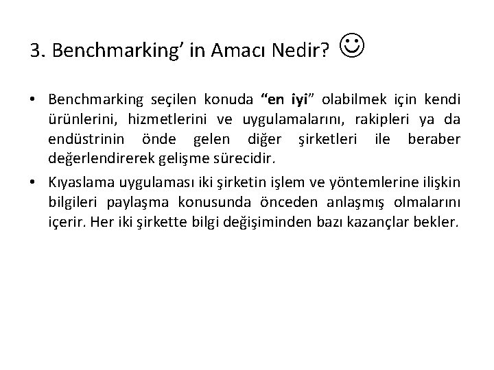 3. Benchmarking’ in Amacı Nedir? • Benchmarking seçilen konuda “en iyi” olabilmek için kendi