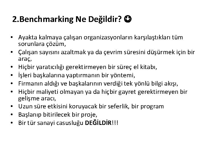 2. Benchmarking Ne Değildir? • Ayakta kalmaya çalışan organizasyonların karşılaştıkları tüm sorunlara çözüm, •