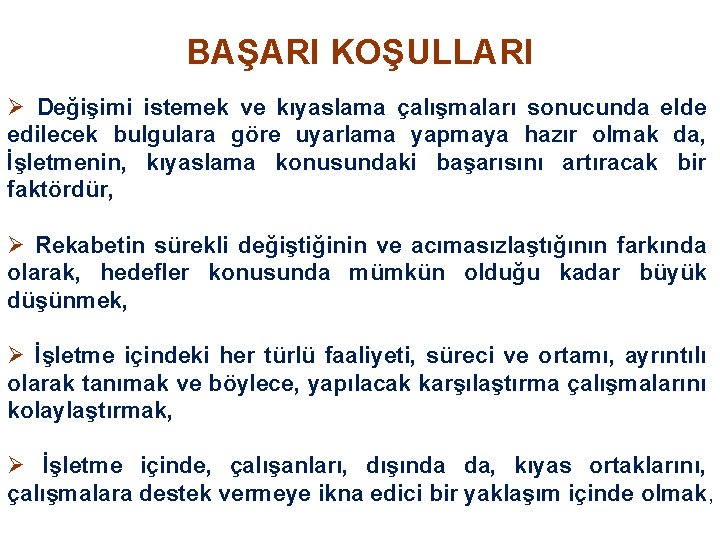 BAŞARI KOŞULLARI Ø Değişimi istemek ve kıyaslama çalışmaları sonucunda elde edilecek bulgulara göre uyarlama