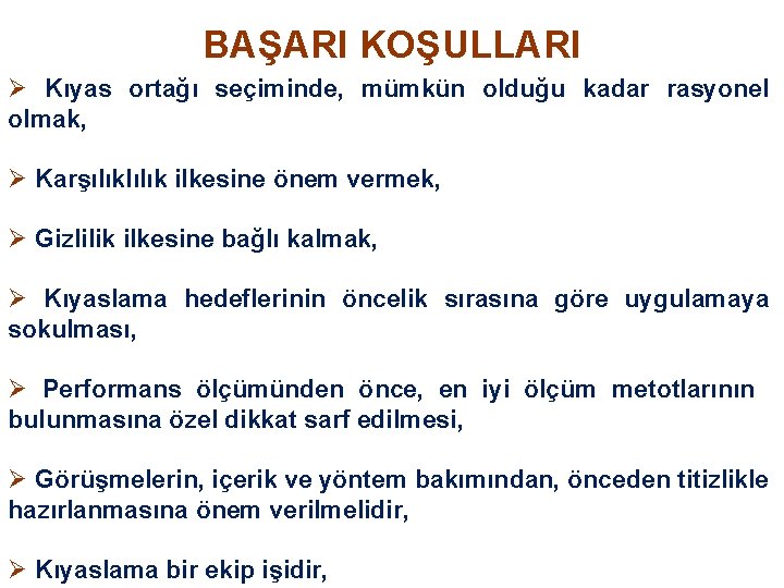 BAŞARI KOŞULLARI Ø Kıyas ortağı seçiminde, mümkün olduğu kadar rasyonel olmak, Ø Karşılıklılık ilkesine