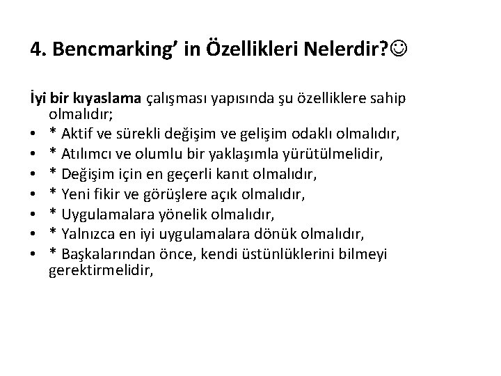 4. Bencmarking’ in Özellikleri Nelerdir? İyi bir kıyaslama çalışması yapısında şu özelliklere sahip olmalıdır;