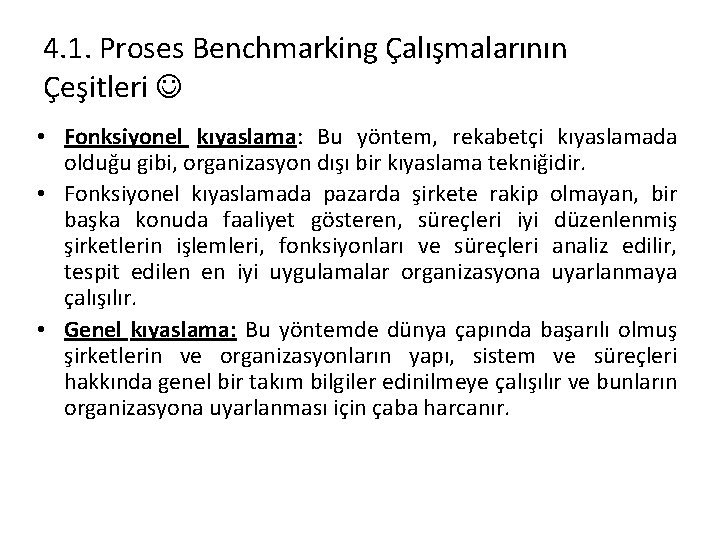 4. 1. Proses Benchmarking Çalışmalarının Çeşitleri • Fonksiyonel kıyaslama: Bu yöntem, rekabetçi kıyaslamada olduğu