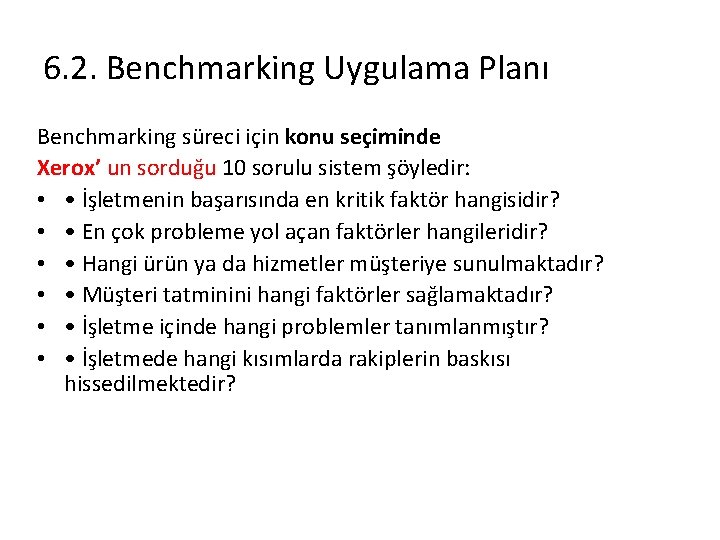 6. 2. Benchmarking Uygulama Planı Benchmarking süreci için konu seçiminde Xerox’ un sorduğu 10