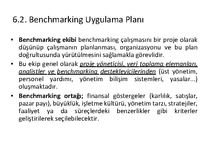 6. 2. Benchmarking Uygulama Planı • Benchmarking ekibi benchmarking çalışmasını bir proje olarak düşünüp
