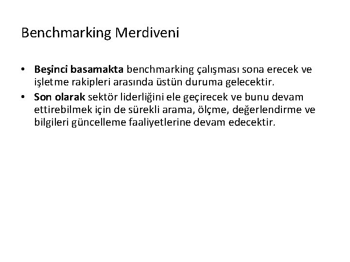 Benchmarking Merdiveni • Beşinci basamakta benchmarking çalışması sona erecek ve işletme rakipleri arasında üstün