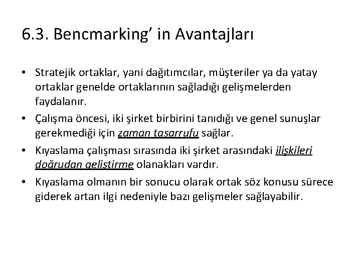 6. 3. Bencmarking’ in Avantajları • Stratejik ortaklar, yani dağıtımcılar, müşteriler ya da yatay