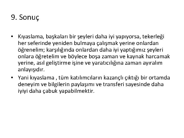 9. Sonuç • Kıyaslama, başkaları bir şeyleri daha iyi yapıyorsa, tekerleği her seferinde yeniden