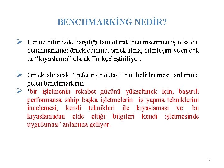 BENCHMARKİNG NEDİR? Ø Henüz dilimizde karşılığı tam olarak benimsenmemiş olsa da, benchmarking; örnek edinme,