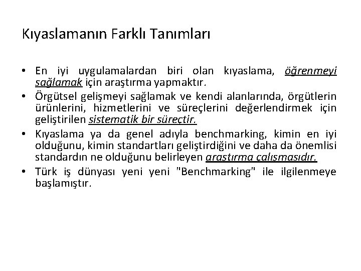 Kıyaslamanın Farklı Tanımları • En iyi uygulamalardan biri olan kıyaslama, öğrenmeyi sağlamak için araştırma