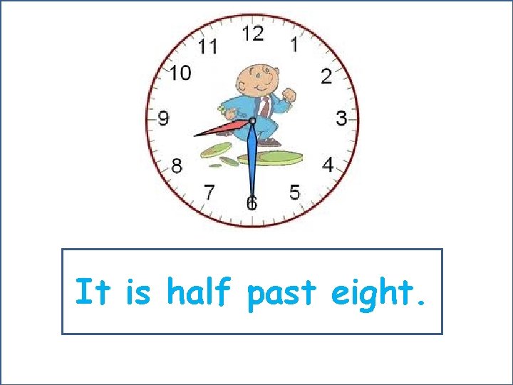 It is half past eight. 