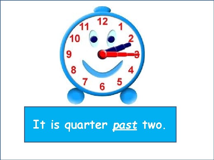 It is quarter past two. 