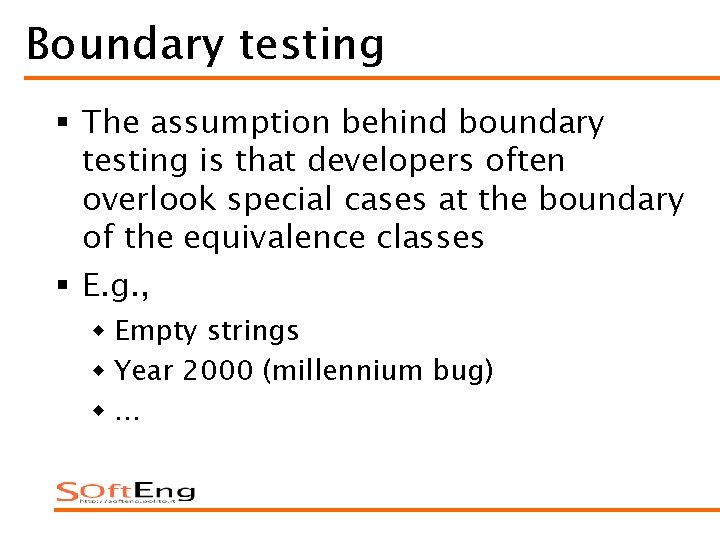 Boundary testing § The assumption behind boundary testing is that developers often overlook special