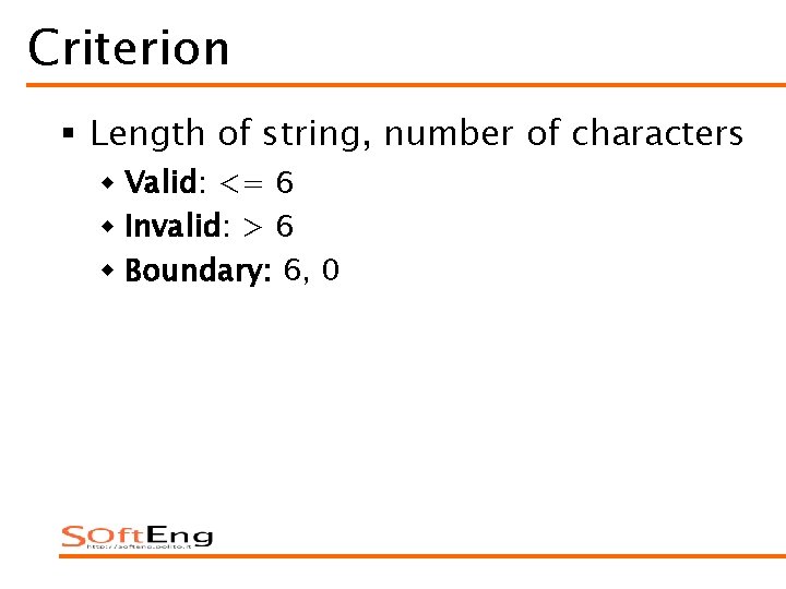 Criterion § Length of string, number of characters w Valid: <= 6 w Invalid: