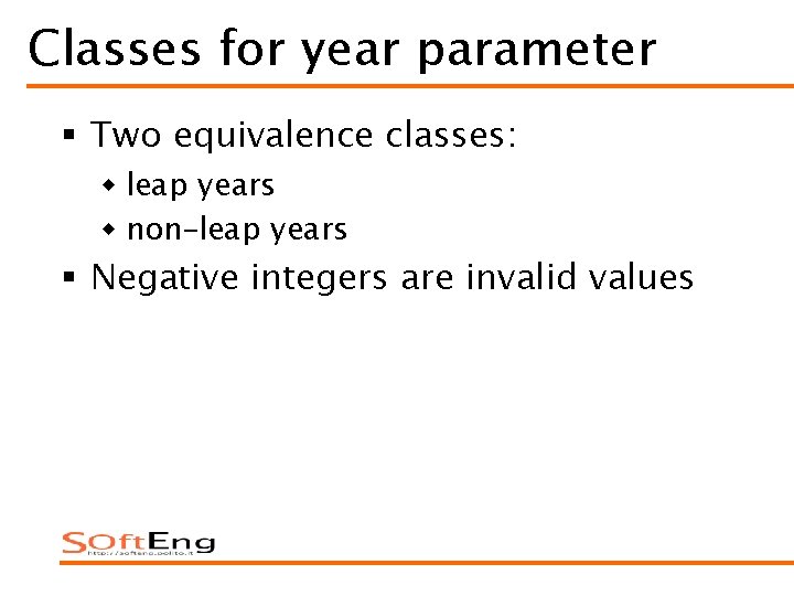 Classes for year parameter § Two equivalence classes: w leap years w non–leap years