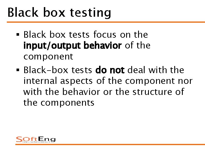 Black box testing § Black box tests focus on the input/output behavior of the