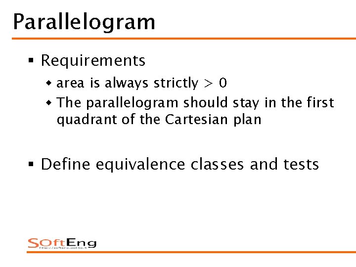 Parallelogram § Requirements w area is always strictly > 0 w The parallelogram should