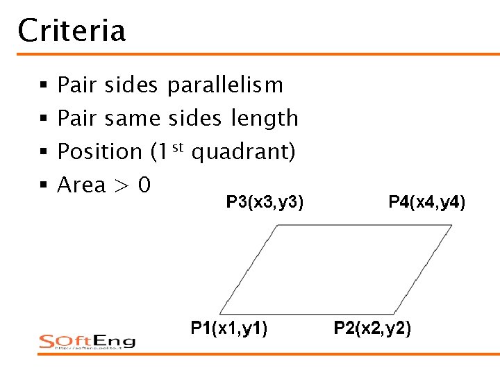 Criteria § § Pair sides parallelism Pair same sides length Position (1 st quadrant)