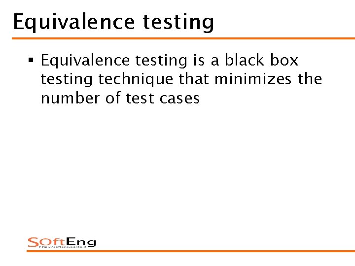 Equivalence testing § Equivalence testing is a black box testing technique that minimizes the