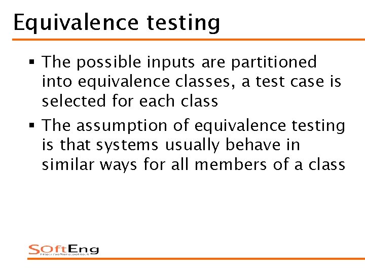 Equivalence testing § The possible inputs are partitioned into equivalence classes, a test case