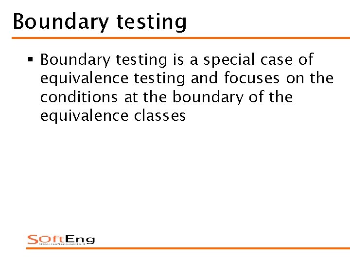 Boundary testing § Boundary testing is a special case of equivalence testing and focuses