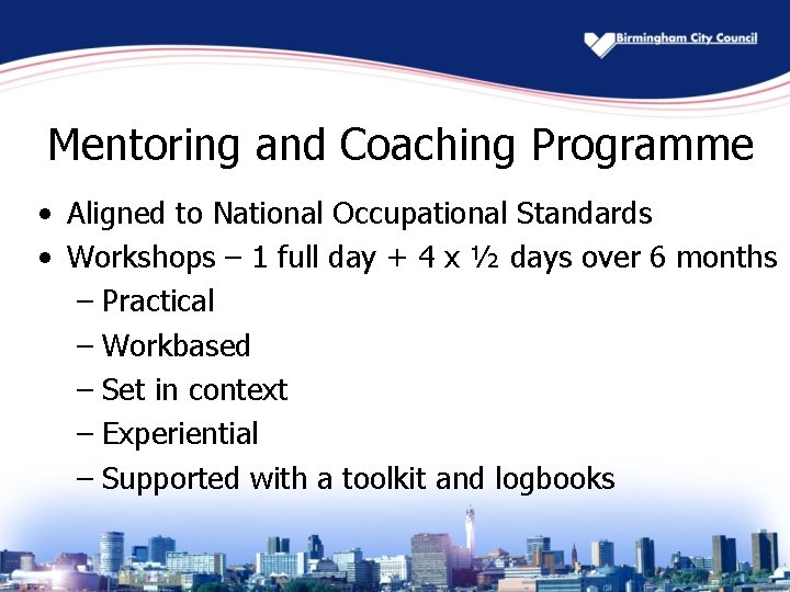 Mentoring and Coaching Programme • Aligned to National Occupational Standards • Workshops – 1