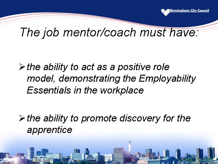 The job mentor/coach must have: Ø the ability to act as a positive role