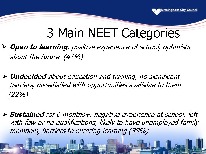 3 Main NEET Categories Ø Open to learning, positive experience of school, optimistic about